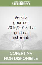 Versilia gourmet 2016/2017. La guida ai ristoranti libro