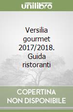 Versilia gourmet 2017/2018. Guida ristoranti libro