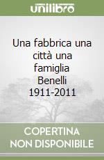 Una fabbrica una città una famiglia Benelli 1911-2011 libro