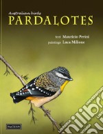 Australian birds, Pardalotes. Taxonomic and natural history. Ediz. illustrata libro