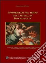 I proprietari nel tempo del castello di Donnafugata. Passeggiate del viaggiatore e del curioso tra genealogie, famiglie, personaggi, inesattezze, araldica...