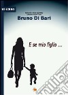 E se mio figlio... libro di Di Bari Bruno