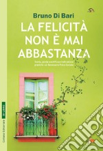 La felicità non è mai abbastanza. Racconto e guida scientifica libro