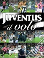 Juventus: il volo. Così la squadra più amata è tornata a vincere. Ediz. illustrata libro