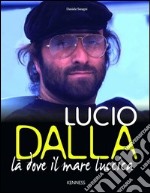 Lucio Dalla. Là dove il mare luccica