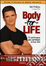 Body for life. 12 settimane per cambiare il tuo corpo e la tua vita libro