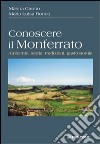 Conoscere il Monferrato. Ambiente, storia, tradizioni, gastronomia libro di Girotto Marina Ronco M. Luisa