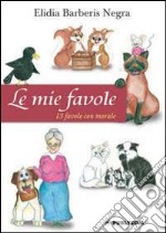 Le mie favole. 13 favole con morale