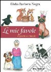 Le mie favole. 13 favole con morale libro di Barberis Negra Elidia