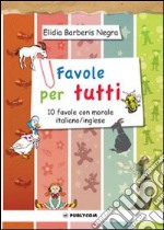 Favole per tutti. 10 favole con morale italiano/inglese. Ediz. italiana e inglese libro