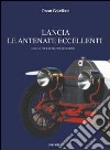 Lancia. Le antenate eccellenti. Ediz. illustrata libro di Capellano Oscar