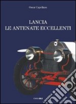 Lancia. Le antenate eccellenti con biografia. Ediz. italiana e inglese libro