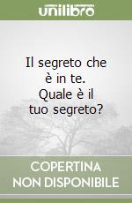 Il segreto che è in te. Quale è il tuo segreto? libro