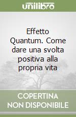 Effetto Quantum Come Dare Una Svolta Positiva Alla Propria Vita Alberto Lori Mb 13