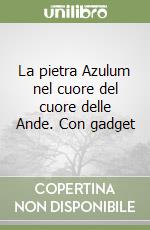 La pietra Azulum nel cuore del cuore delle Ande. Con gadget