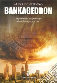 Bankageddon. L'improvviso ha sempre bisogno di una lunga preparazione libro