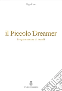 Il piccolo Dreamer. Programmatore di mondi