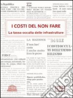 I costi del non fare. La tassa occulta delle infrastrutture