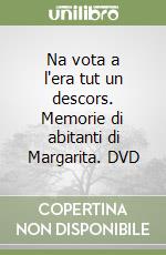 Na vota a l'era tut un descors. Memorie di abitanti di Margarita. DVD libro