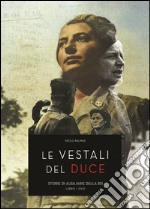 Le vestali del duce. Storie ausiliarie della RSI. Con DVD libro