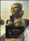 Le vestali del duce. Storie ausiliarie della RSI. Con DVD libro