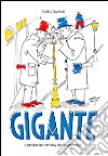 Gigante. L'incredibile storia dei Giganti Ugo libro di Balmas Paolo