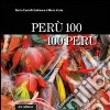 Perù 100, 100 Perù. Ediz. illustrata libro