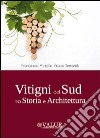 Vitigni del sud tra storia e architettura. Ediz. illustrata libro