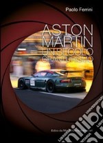 Aston Martin. Un secolo granturismo