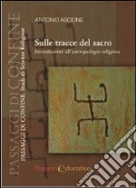 Sulle tracce del sacro. Introduzione all'antropologia religiosa libro