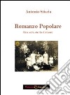 Romanzo popolare. Una storia vera libro di Stiscia Antonio