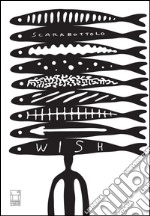 Wish. Disegni di ferro e di carta. Catalogo della mostra (Milano, ottobre 2015). Ediz. illustrata libro