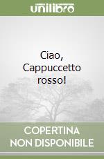 Ciao, Cappuccetto rosso! libro