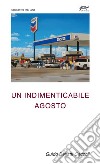 Un indimenticabile agosto libro di Bellatti Ceccoli Guido