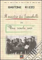 Il maestro dei fancobolli in «Una scuola così» libro