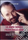 10 anni senza Francesco Ebbi libro di Bordoni Beniamino