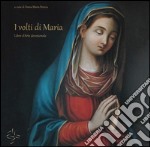 I volti di Maria. Libro d'arte devozionale. Ediz. illustrata libro