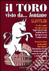 Il toro visto da... lontano. Un viaggio tra tempo e spazio libro