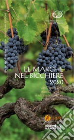 Le Marche nel bicchiere 2020. Vini, spumanti, passiti, cantine e oli monovarietali del territorio. Ediz. italiana e inglese libro