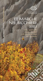 Le Marche nel bicchiere 2021. Vini, spumanti, passiti, cantine e oli monovarietali del territorio. Ediz. integrale libro