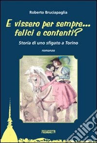 E vissero per sempre... felici e contenti? Storia di uno sfigato a Torino libro