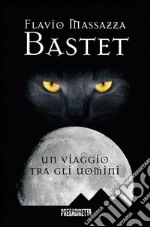 Bastet. Un viaggio tra gli uomini