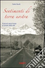 Sentimenti di terra nostra. A piccoli passi lungo la strada della mia vita libro