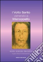 Il volto santo venerato a Manoppello. Storia, scienza, devozioni