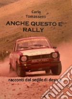 Anche questo è rally. Racconti dal sedile di destra libro