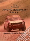 Anche questo è rally. Racconti dal sedile di destra libro