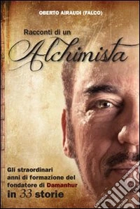 Racconti di un alchimista. Gli straordinari anni di formazione del fondatore di Damanhur in 33 storie libro