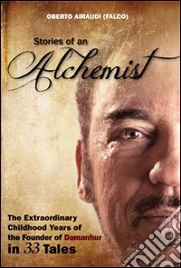 Stories of an alchemist. The extraordinary childhood years of the founder of Damanhur in 33 tales libro