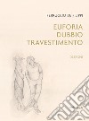 Ferruccio De Filippi. Euforia, dubbio, travestimento. Disegni. Ediz. illustrata libro