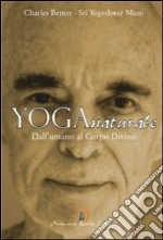 Yoga naturale. Dall'umano al Corpo Divino